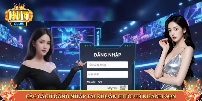Các Cách Đăng Nhập Tài Khoản Hitclub Nhanh Gọn