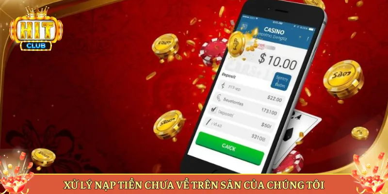 Xử Lý Nạp Tiền Chưa Về Trên Sân Của Chúng Tôi