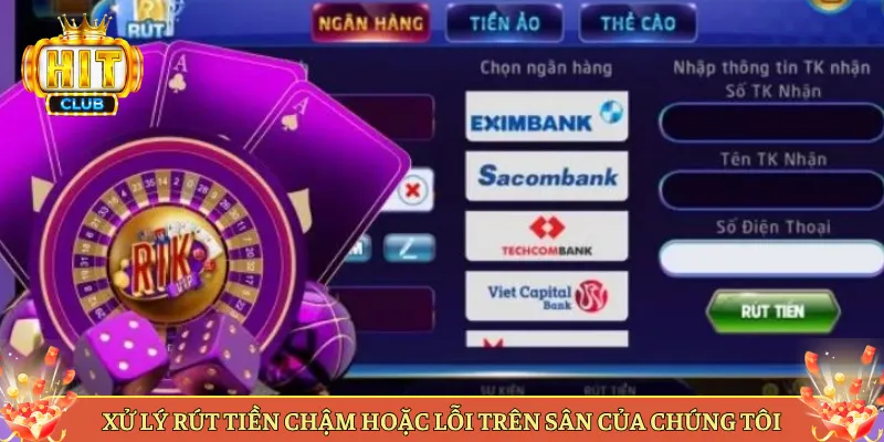 Xử Lý Rút Tiền Chậm Hoặc Lỗi Trên Sân Của Chúng Tôi