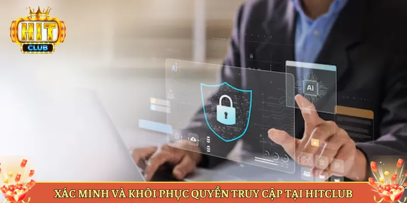 Xác Minh Và Khôi Phục Quyền Truy Cập Tại Hitclub
