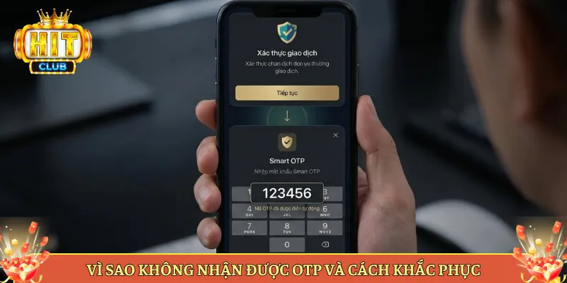 Vì Sao Không Nhận Được OTP Và Cách Khắc Phục