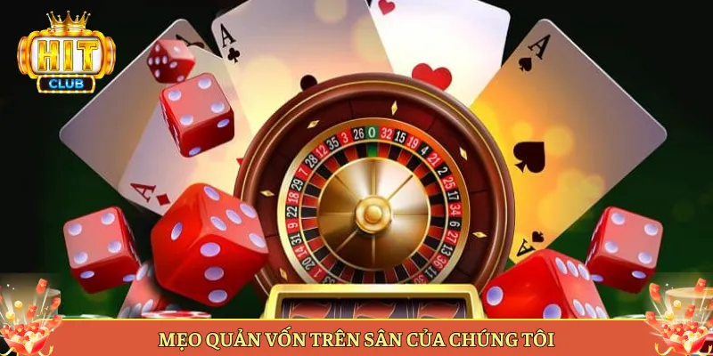 Mẹo Quản Vốn Trên Sân Của Chúng Tôi