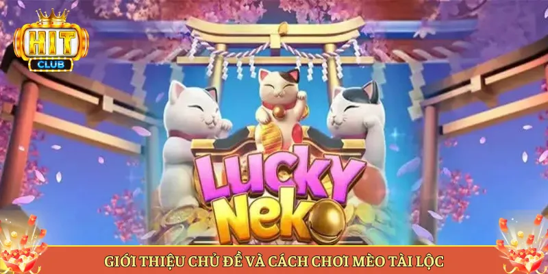 Giới Thiệu Chủ Đề Và Cách Chơi Mèo Tài Lộc