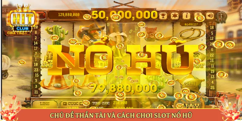 Chủ Đề Thần Tài Và Cách Chơi Slot Nổ Hũ