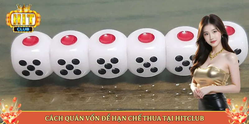 Cách Quản Vốn Để Hạn Chế Thua Tại Hitclub