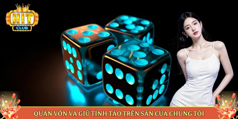 Quản Vốn Và Giữ Tỉnh Táo Trên Sân Của Chúng Tôi