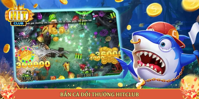bắn cá đổi thưởng Hitclub