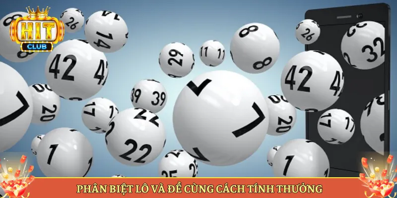 Phân Biệt Lô Và Đề Cùng Cách Tính Thưởng