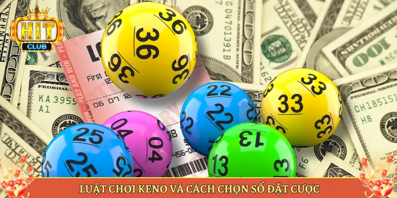 Luật Chơi Keno Và Cách Chọn Số Đặt Cược